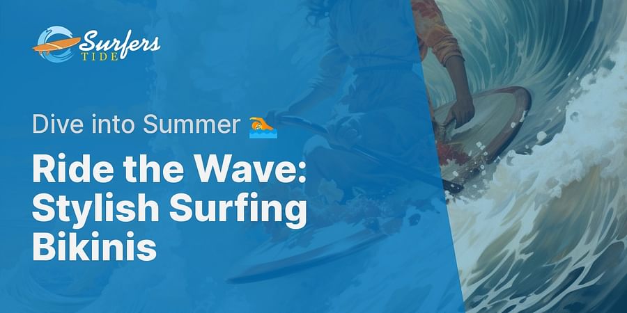Ride the Wave: Stylish Surfing Bikinis - Dive into Summer 🏊
