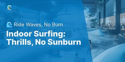 Indoor Surfing: Thrills, No Sunburn - 🌊 Ride Waves, No Burn