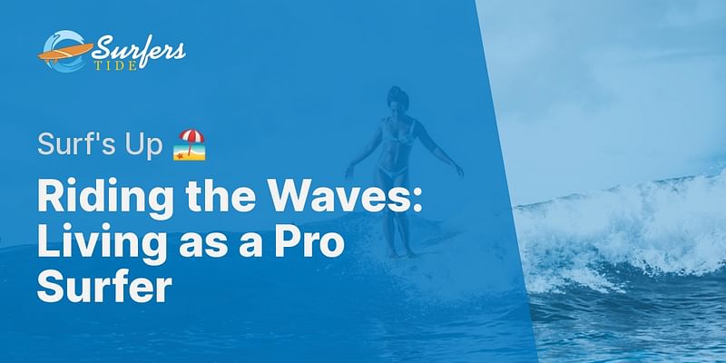 Riding the Waves: Living as a Pro Surfer - Surf's Up 🏖