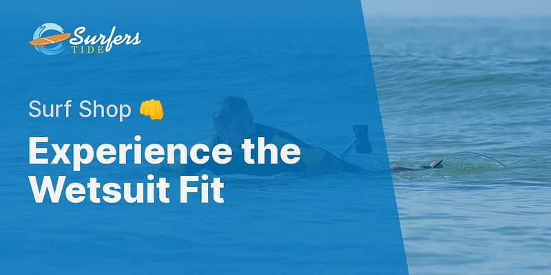 Experience the Wetsuit Fit - Surf Shop 👊