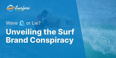 Unveiling the Surf Brand Conspiracy - Wave 🌊 or Lie?