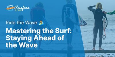 Mastering the Surf: Staying Ahead of the Wave - Ride the Wave 🏄