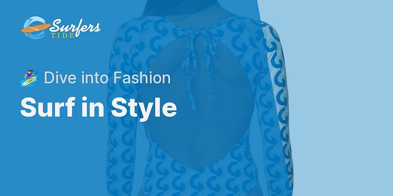 Surf in Style - 🏄‍♀️ Dive into Fashion