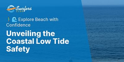 Unveiling the Coastal Low Tide Safety - 🚶‍♂️🌊 Explore Beach with Confidence