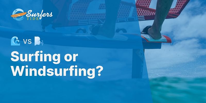 Surfing or Windsurfing? - 🌊 vs 🌬️