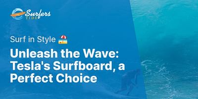 Unleash the Wave: Tesla's Surfboard, a Perfect Choice - Surf in Style 🏖