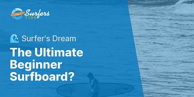 The Ultimate Beginner Surfboard? - 🌊 Surfer's Dream