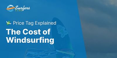 The Cost of Windsurfing - 💸 Price Tag Explained