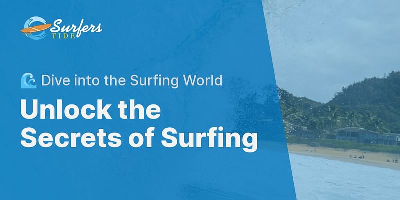 Unlock the Secrets of Surfing - 🌊 Dive into the Surfing World