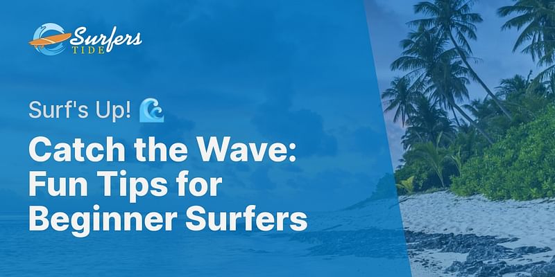 Catch the Wave: Fun Tips for Beginner Surfers - Surf's Up! 🌊
