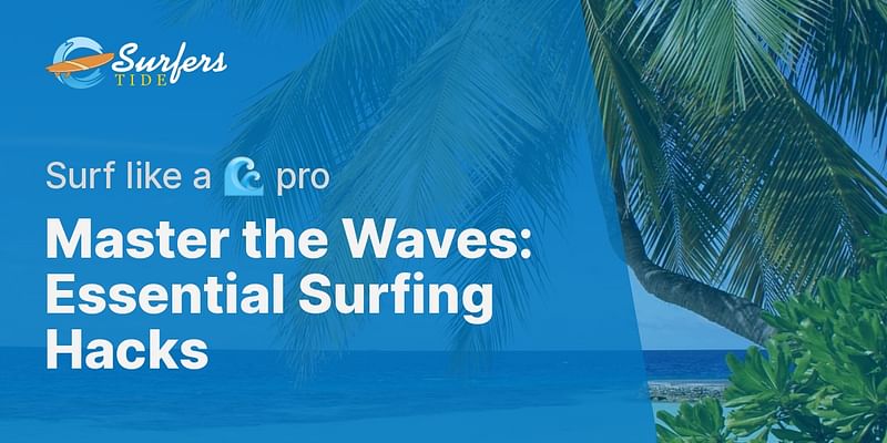 Master the Waves: Essential Surfing Hacks - Surf like a 🌊 pro