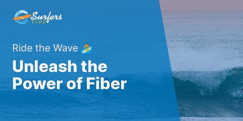 Unleash the Power of Fiber - Ride the Wave 🏄