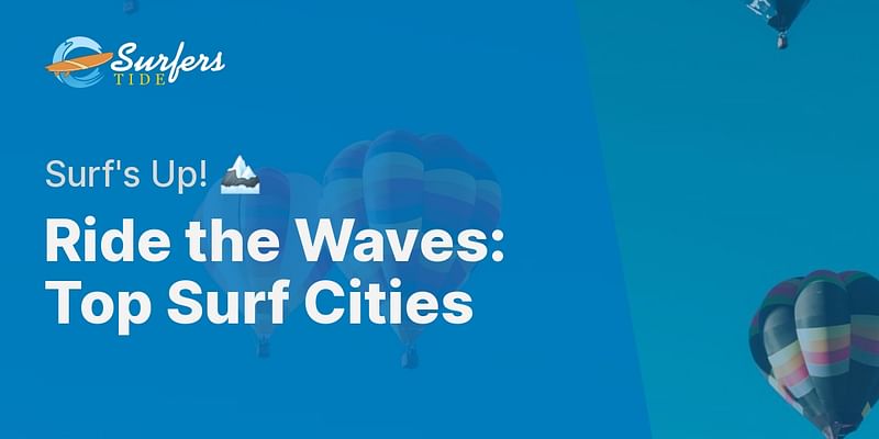 Ride the Waves: Top Surf Cities - Surf's Up! 🏔