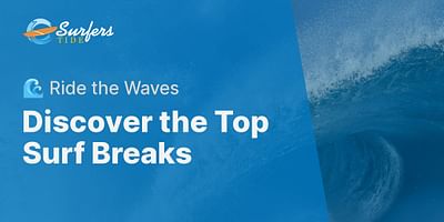 Discover the Top Surf Breaks - 🌊 Ride the Waves