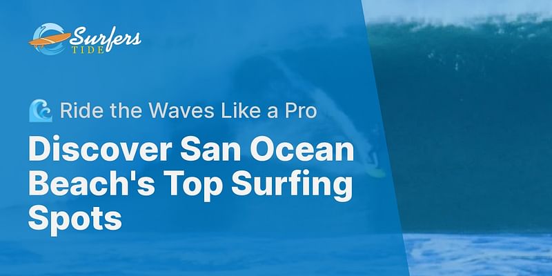 Discover San Ocean Beach's Top Surfing Spots - 🌊 Ride the Waves Like a Pro