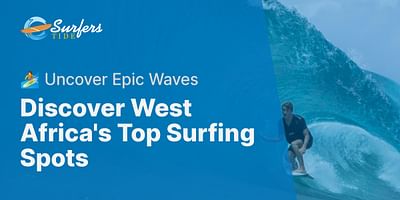 Discover West Africa's Top Surfing Spots - 🏄 Uncover Epic Waves