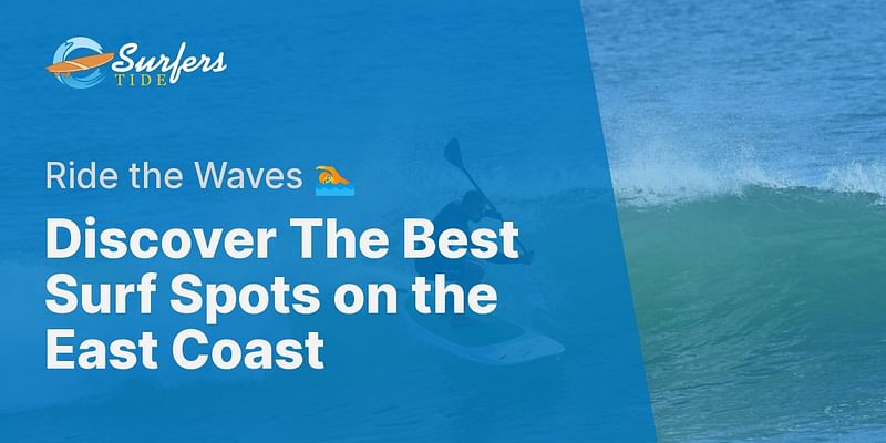 Discover The Best Surf Spots on the East Coast - Ride the Waves 🏊
