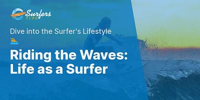 Riding the Waves: Life as a Surfer - Dive into the Surfer's Lifestyle 🏊