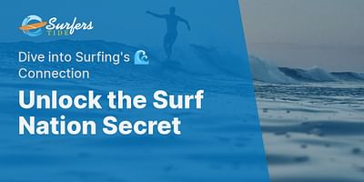 Unlock the Surf Nation Secret - Dive into Surfing's 🌊 Connection
