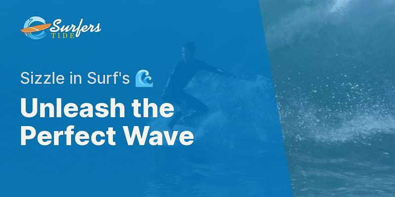 Unleash the Perfect Wave - Sizzle in Surf's 🌊