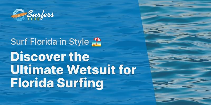 Discover the Ultimate Wetsuit for Florida Surfing - Surf Florida in Style 🏖