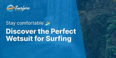 Discover the Perfect Wetsuit for Surfing - Stay comfortable 🏄