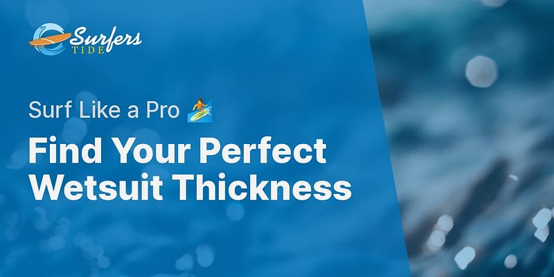 Find Your Perfect Wetsuit Thickness - Surf Like a Pro 🏄