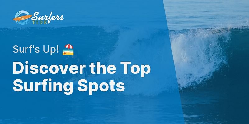 Discover the Top Surfing Spots - Surf's Up! 🏖