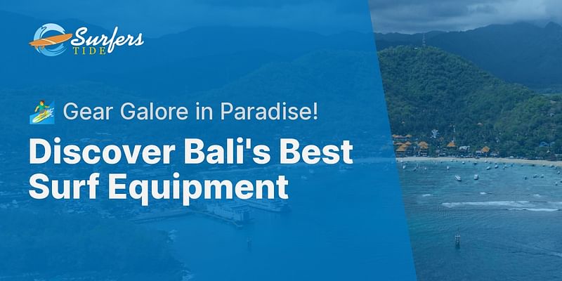 Discover Bali's Best Surf Equipment - 🏄‍♂️ Gear Galore in Paradise!