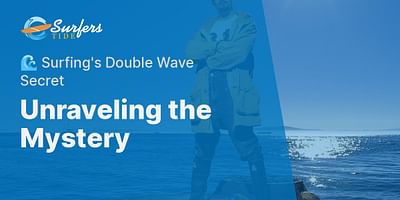 Unraveling the Mystery - 🌊 Surfing's Double Wave Secret