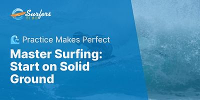 Master Surfing: Start on Solid Ground - 🌊 Practice Makes Perfect