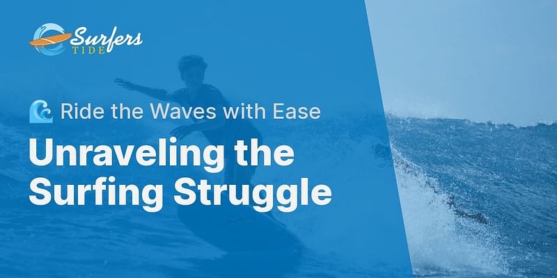 Unraveling the Surfing Struggle - 🌊 Ride the Waves with Ease