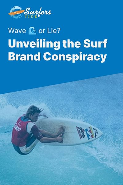 Unveiling the Surf Brand Conspiracy - Wave 🌊 or Lie?