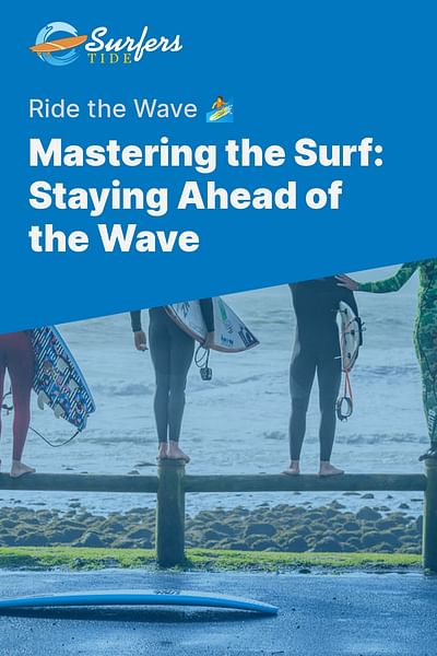 Mastering the Surf: Staying Ahead of the Wave - Ride the Wave 🏄