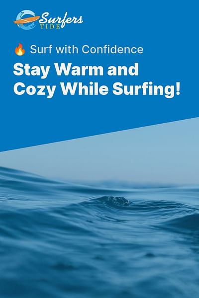 Stay Warm and Cozy While Surfing! - 🔥 Surf with Confidence