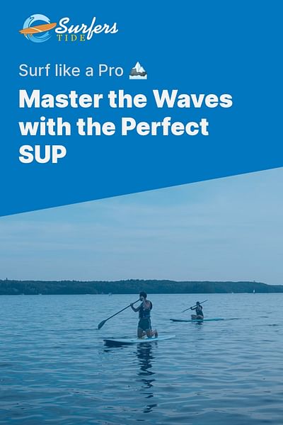 Master the Waves with the Perfect SUP - Surf like a Pro 🏔
