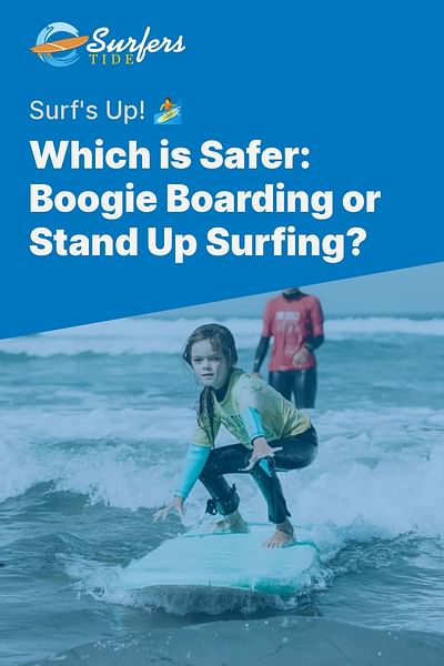 Which is Safer: Boogie Boarding or Stand Up Surfing? - Surf's Up! 🏄