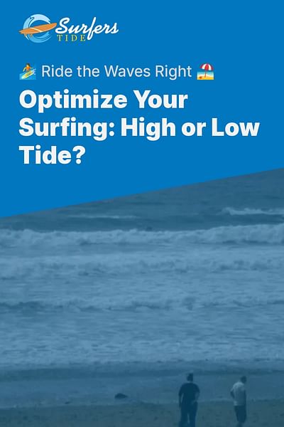 Optimize Your Surfing: High or Low Tide? - 🏄 Ride the Waves Right 🏖