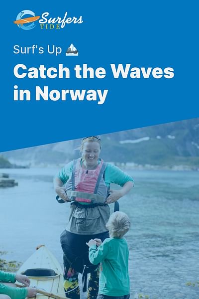 Catch the Waves in Norway - Surf's Up 🏔