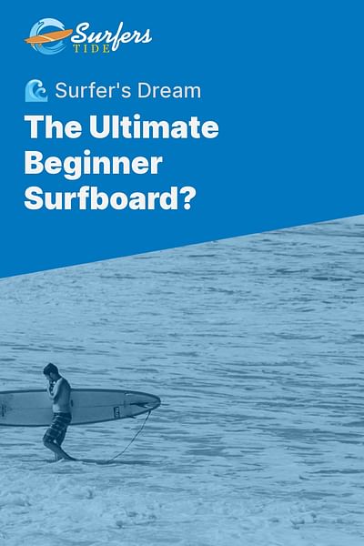 The Ultimate Beginner Surfboard? - 🌊 Surfer's Dream