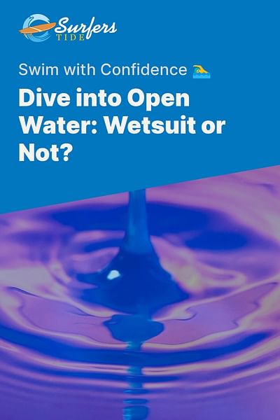Dive into Open Water: Wetsuit or Not? - Swim with Confidence 🏊‍♂️