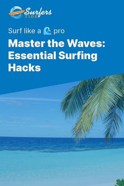 Master the Waves: Essential Surfing Hacks - Surf like a 🌊 pro