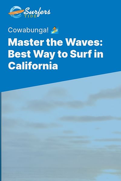 Master the Waves: Best Way to Surf in California - Cowabunga! 🏄