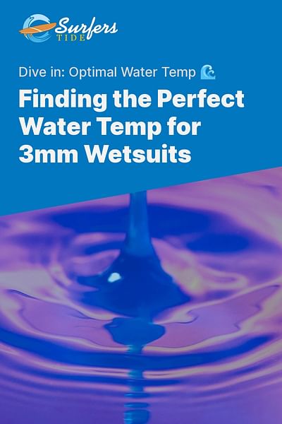 Finding the Perfect Water Temp for 3mm Wetsuits - Dive in: Optimal Water Temp 🌊