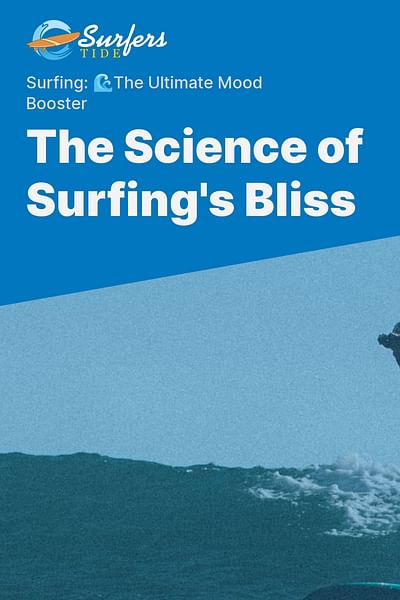 The Science of Surfing's Bliss - Surfing: 🌊The Ultimate Mood Booster